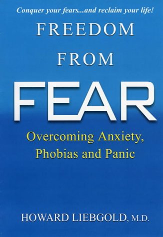 Freedom From Fear: Overcoming Anxiety, Phobias and Panic - Book